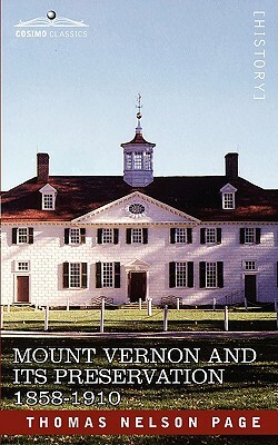 Mount Vernon and Its Preservation: 1858-1910 by Thomas Nelson Page