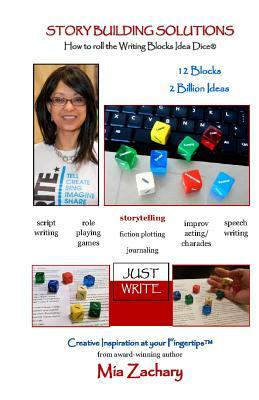 Story Building Solutions: A Guide to Rolling the Writing Blocks Idea Dice by Mia Zachary