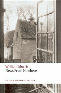 News from Nowhere or an Epoch of Rest: Being Some Chapters from a Utopian Romance by William Morris