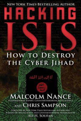 Hacking ISIS: How to Destroy the Cyber Jihad by Malcolm Nance, Chris Sampson