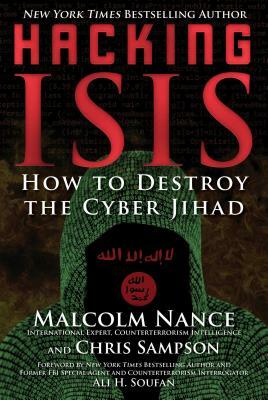 Hacking ISIS: How to Destroy the Cyber Jihad by Malcolm Nance, Chris Sampson