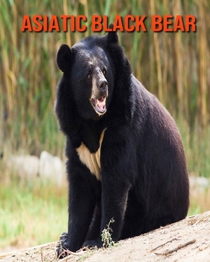 Asiatic Black Bear: Learn About Asiatic Black Bear and Enjoy Colorful Pictures by Diane Jackson