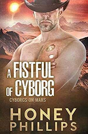 A Fistful of Cyborg by Honey Phillips