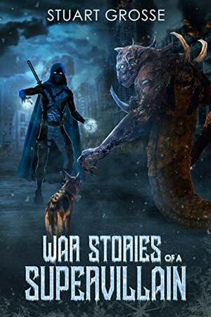 War Stories of a Supervillain by Stuart Grosse