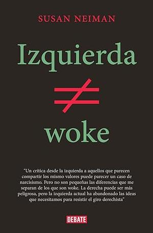 Left Is Not Woke by Susan Neiman