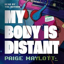 My Body is Distant by Paige Maylott