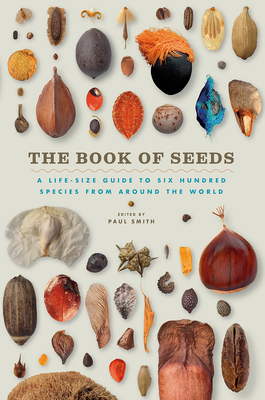 The Book of Seeds: A lifesize guide to six hundred species from around the world by Paul Smith