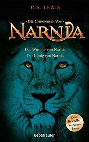Das Wunder von Narnia / Der König von Narnia: Die Chroniken von Narnia by Wolfgang Hohlbein, Christian Rendel, C.S. Lewis