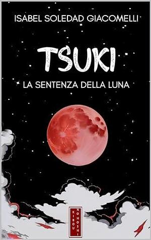 TSUKI: La sentenza della Luna by Isabel Soledad Giacomelli, Isabel Soledad Giacomelli, Emma Calabresi