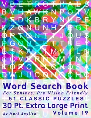 Word Search Book For Seniors: Pro Vision Friendly, 51 Classic Puzzles, 30 Pt. Extra Large Print, Vol. 19 by Mark English