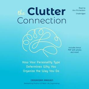 The Clutter Connection: How Your Personality Type Determines Why You Organize the Way You Do by Cassandra Aarssen