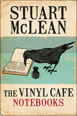 The Vinyl Cafe Notebooks by Stuart McLean