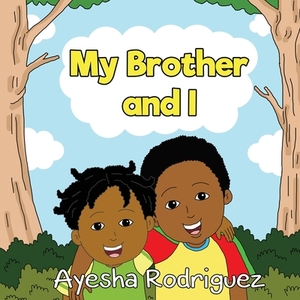 My Brother and I by Ayesha Rodriguez