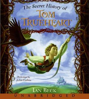 The Secret History of Tom Trueheart by Ian Beck