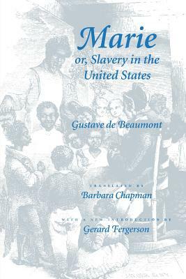 Marie Or, Slavery in the United States: A Novel of Jacksonian America by Gustave Beaumont