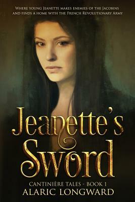 Jeanette's Sword: A Story of Napoleonic Wars by Alaric Longward