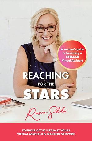 REACHING FOR THE STARS: A woman's guide to becoming a Stellar Virtual Assistant by Rosie Shilo