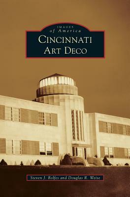 Cincinnati Art Deco by Steven J. Rolfes, Douglas R. Weise