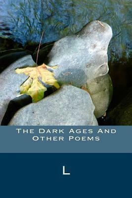 The Dark Ages And Other Poems by L.