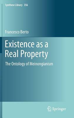 Existence as a Real Property: The Ontology of Meinongianism by Francesco Berto