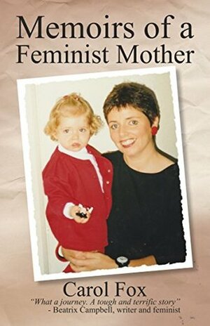Memoirs of a Feminist Mother by Carol Fox