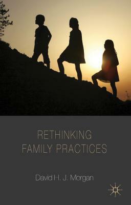 Rethinking Family Practices by D. Morgan