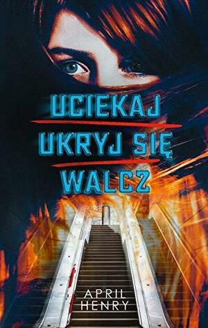 Uciekaj, ukryj się, walcz by April Henry