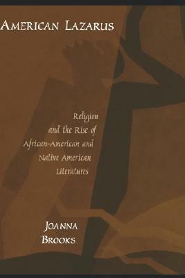 American Lazarus: Religion and the Rise of African-American and Native American Literatures by Joanna Brooks