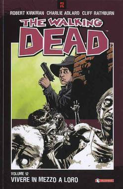 The Walking Dead, Volume 12: Vivere in mezzo a loro by Cliff Rathburn, Robert Kirkman, Charlie Adlard