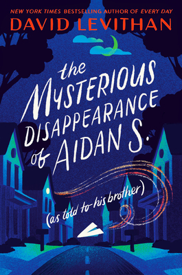 The Mysterious Disappearance of Aidan S. (as Told to His Brother) by David Levithan