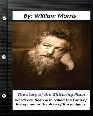 The Story of the Glittering Plain (1891) (fantasy) NOVEL by: William Morris: which has been also called the Land of living men or the Acre of the undy by William Morris