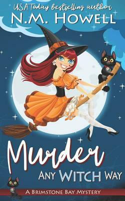 Murder Any Witch Way: A Brimstone Bay Paranormal Cozy Mystery by N. M. Howell