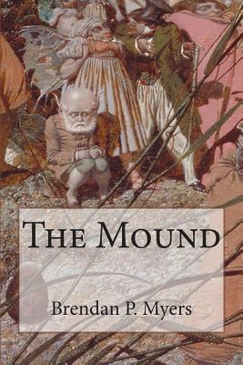 The Mound by Brendan P. Myers