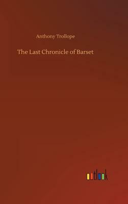 The Last Chronicle of Barset by Anthony Trollope