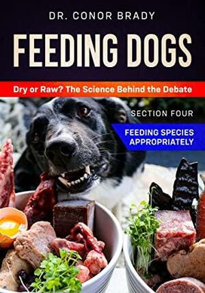 Feeding Dogs. Dry or Raw? The Science Behind the Debate: Section 4: Feeding Species Appropriately by Conor Brady