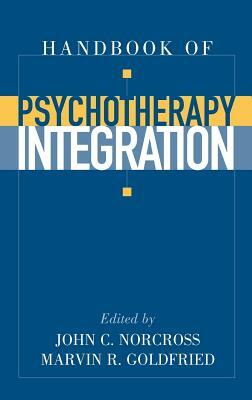 Handbook of Psychotherapy Integration by Marvin R. Goldried, John C. Norcross