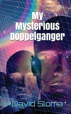 My Mysterious Doppelganger by David Sloma