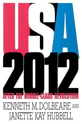 U.S.A. 2012: After the Middle-Class Revolution by Kenneth M. Dolbeare, Janette Kay Hubbell