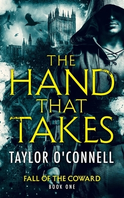 The Hand That Takes by Taylor O'Connell