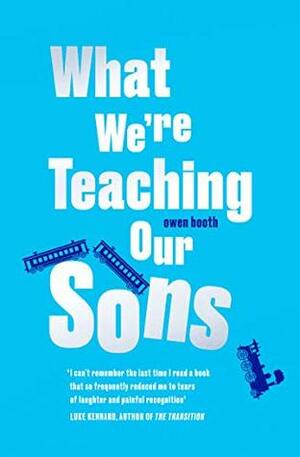 What We're Teaching Our Sons by Owen Booth