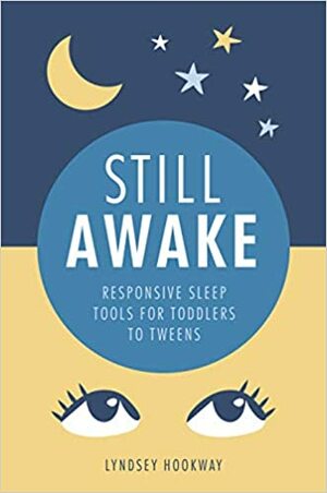 Still Awake: Responsive sleep tools for toddlers to tweens by Lyndsey Hookway