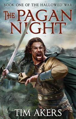 The Pagan Night: The Hallowed War 1 by Tim Akers