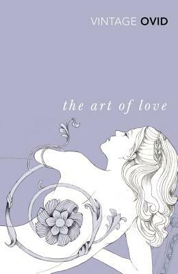 The Art of Love: With the Cures for Love and Treatments for the Feminine Face by Ovid