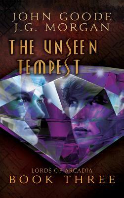 The Unseen Tempest by J. G. Morgan, John Goode