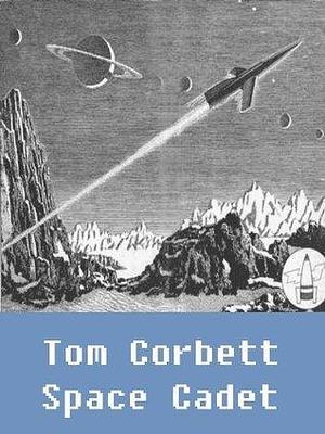 Tom Corbett Space Cadet! by Carey Rockwell, Carey Rockwell