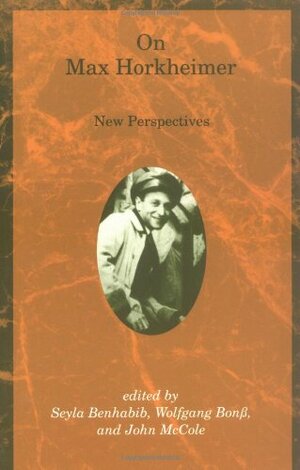 On Max Horkheimer: New Perspectives by Seyla Benhabib, Wolfgang Bonss