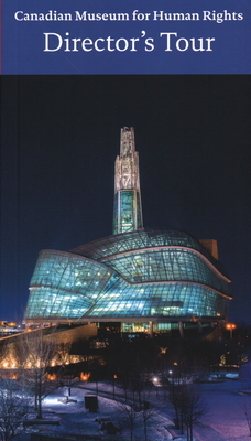 Canadian Museum for Human Rights, Winnipeg: Director's Tour by John L. Young