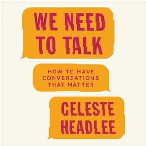 We Need to Talk: A Pracitcal Guide to the Lost Art of Conversation by Celeste Headlee