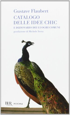 Catalogo delle idee chic e dizionario dei luoghi comuni by Michele Serra, Gustave Flaubert