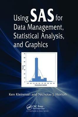 Using SAS for Data Management, Statistical Analysis, and Graphics by Ken Kleinman